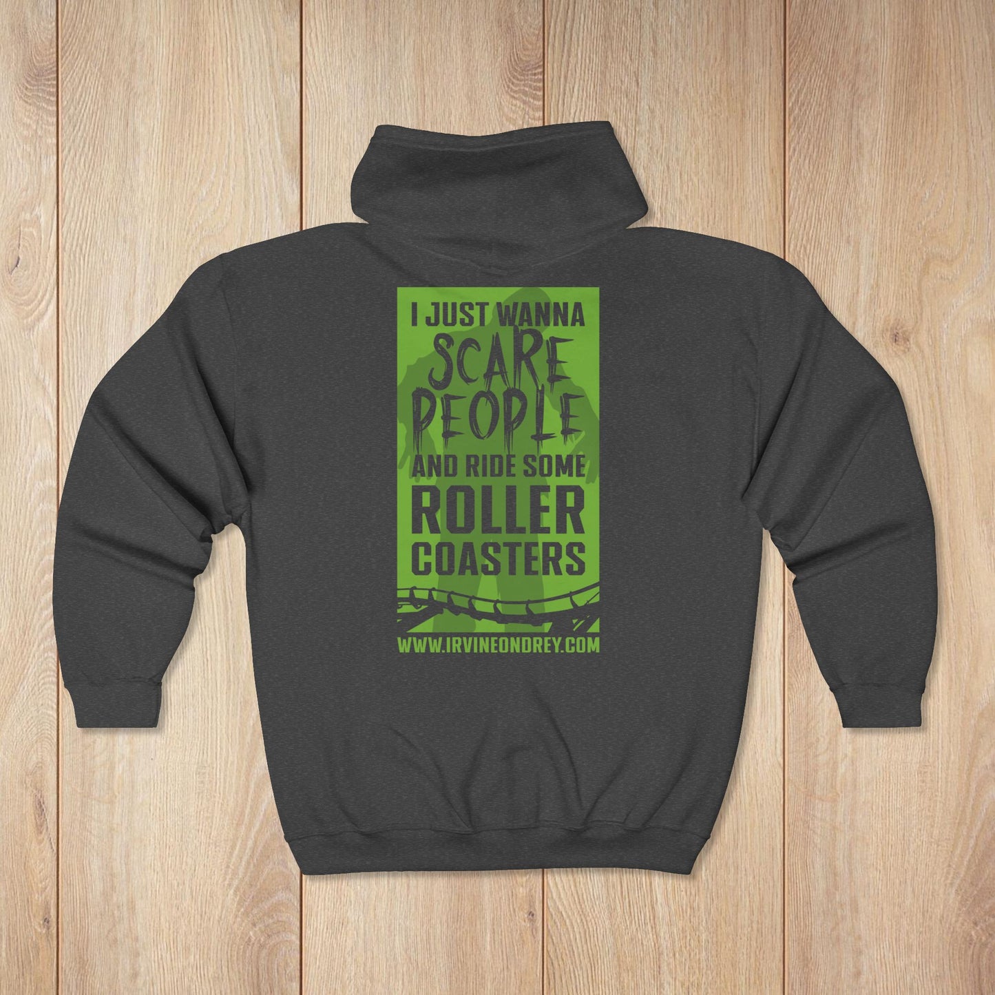 Dark Heather I Just Wanna Scare People & Ride Roller Coasters Zip Hoodie / Proud to be a Scare Actor • Irvine Ondrey Engineering