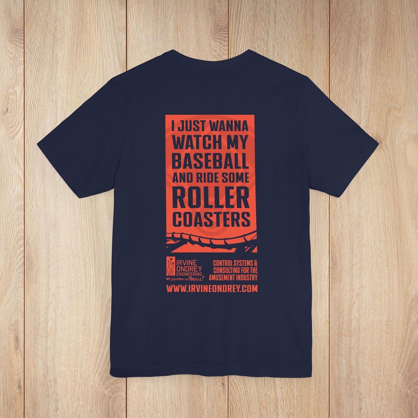 I Just Wanna Watch Baseball & Ride Roller Coasters Tee (BACK graphic) • Irvine Ondrey Engineering