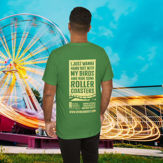 Leaf I Just Wanna Hang Out with My Birds & Ride Roller Coasters Tee (BACK graphic) • Irvine Ondrey Engineering
