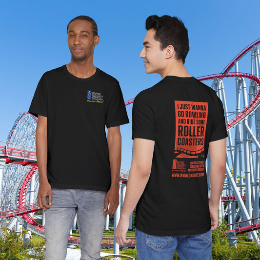 Black I Just Wanna Go Bowling & Ride Roller Coasters Tee (BACK graphic) • Irvine Ondrey Engineering