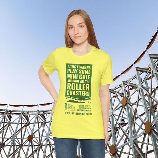 Yellow I Just Wanna Play Mini Golf & Ride Roller Coasters Tee (FRONT graphic) • Irvine Ondrey Engineering
