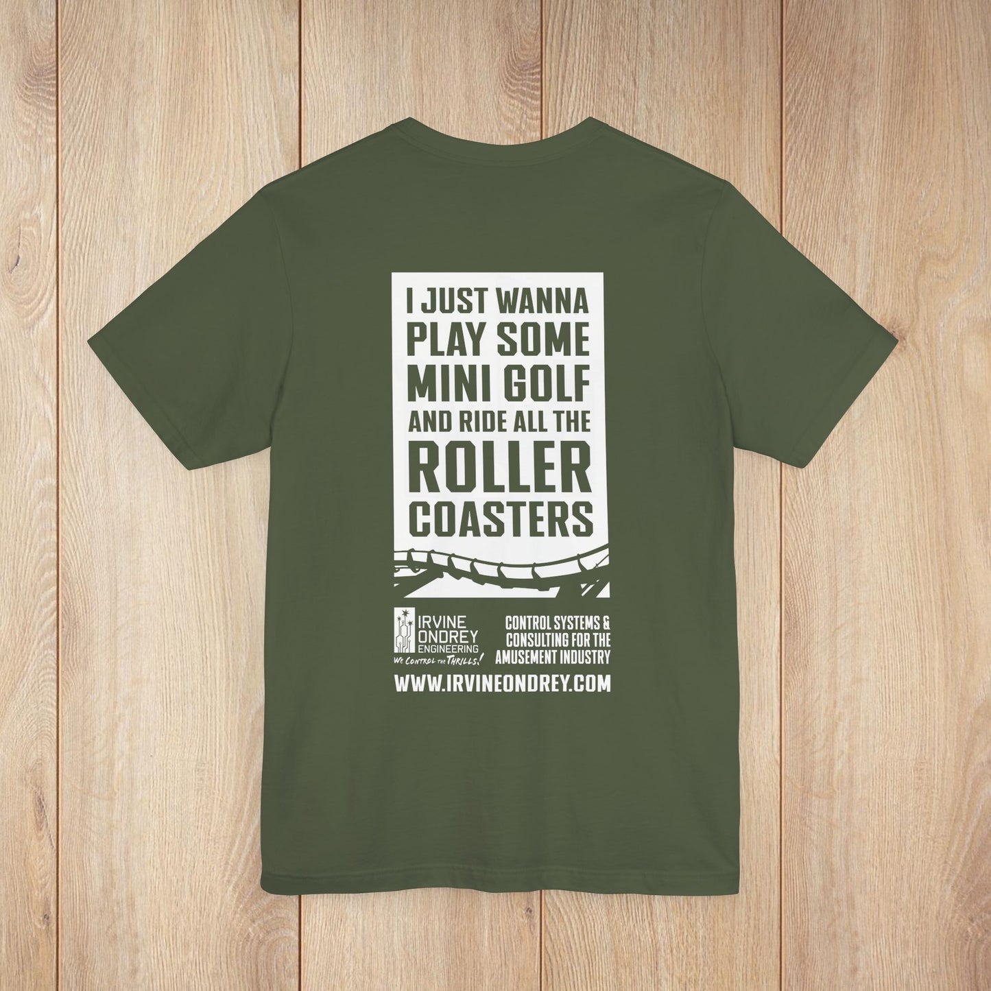 I Just Wanna Play Mini Golf & Ride Roller Coasters Tee (BACK graphic) • Irvine Ondrey Engineering