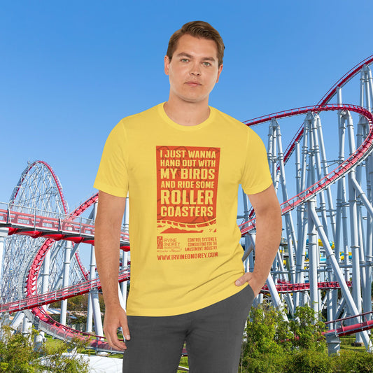 Maize Yellow I Just Wanna Hang Out With My Birds & Ride Roller Coasters Tee (FRONT graphic) • Irvine Ondrey Engineering