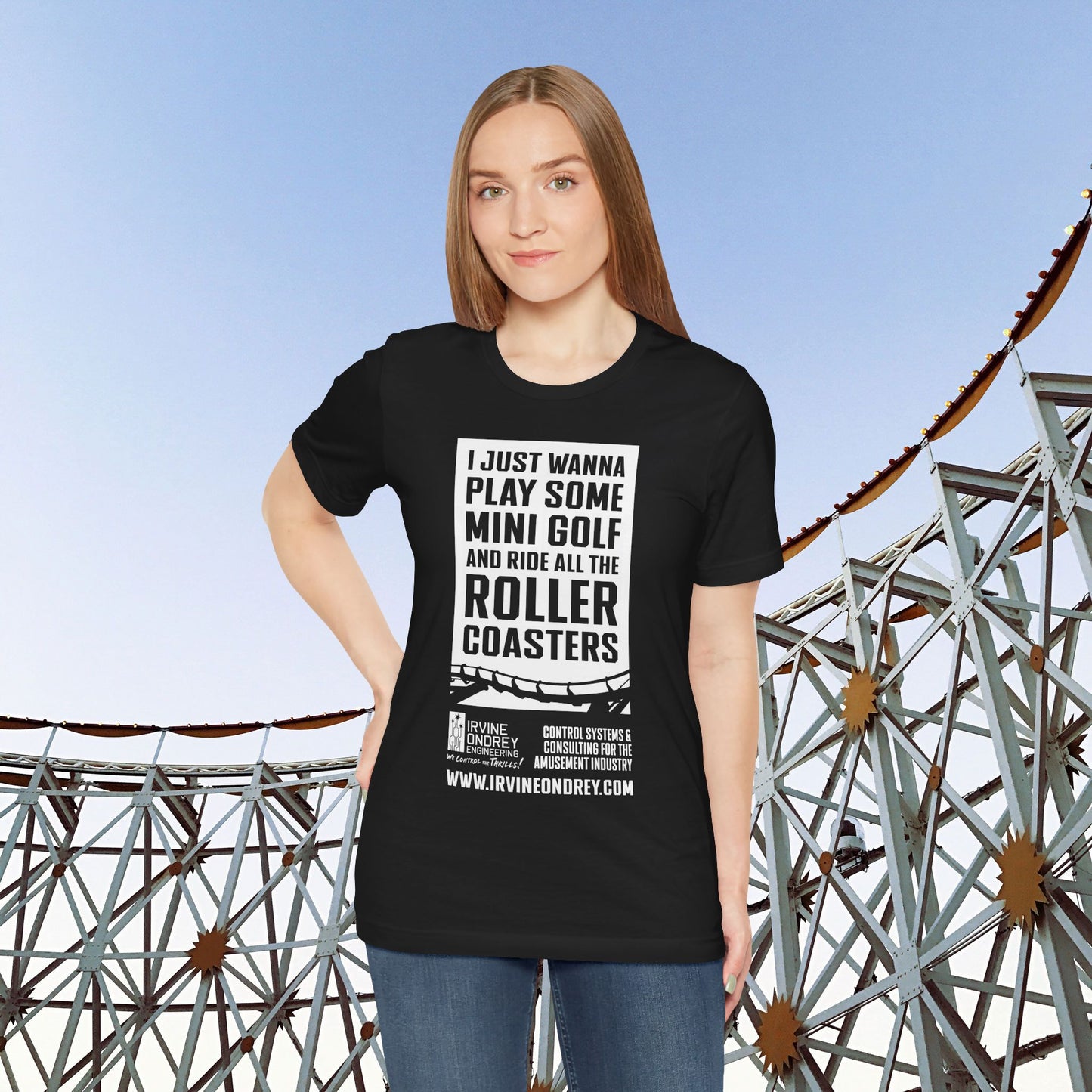 I Just Wanna Play Mini Golf & Ride Roller Coasters Tee (FRONT graphic) • Irvine Ondrey Engineering