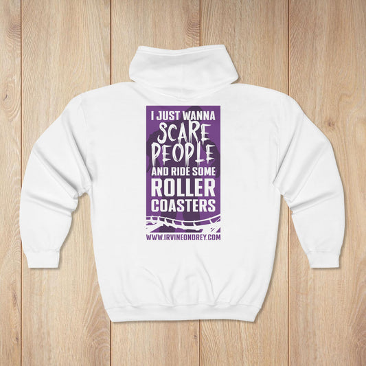 White I Just Wanna Scare People & Ride Roller Coasters Zip Hoodie / Proud to be a Scare Actor • Irvine Ondrey Engineering