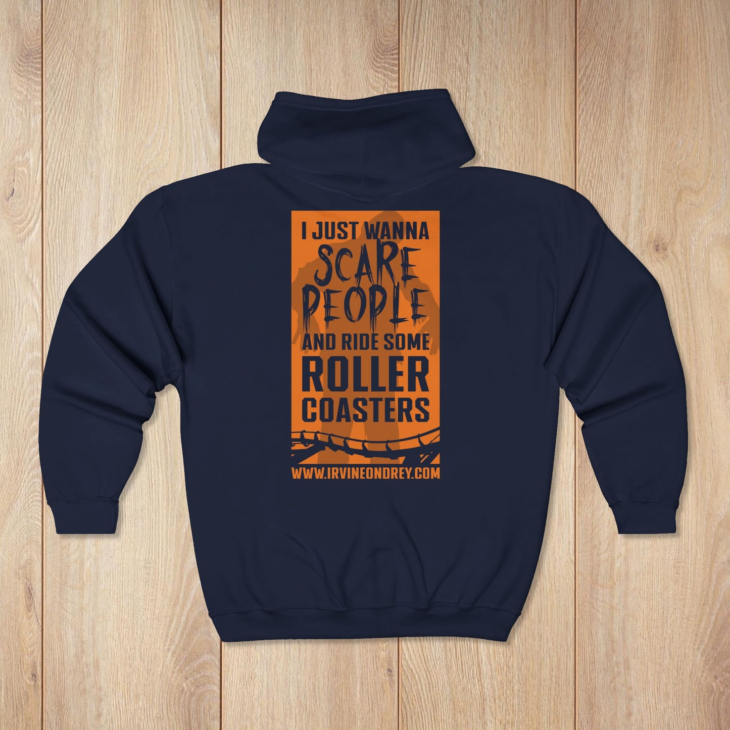 Navy I Just Wanna Scare People & Ride Roller Coasters Zip Hoodie / Proud to be a Scare Actor • Irvine Ondrey Engineering
