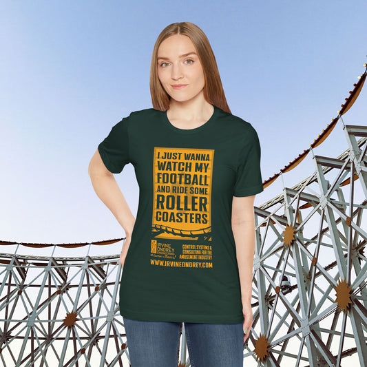 I Just Wanna Watch Football & Ride Roller Coasters Tee (FRONT graphic) • Irvine Ondrey Engineering