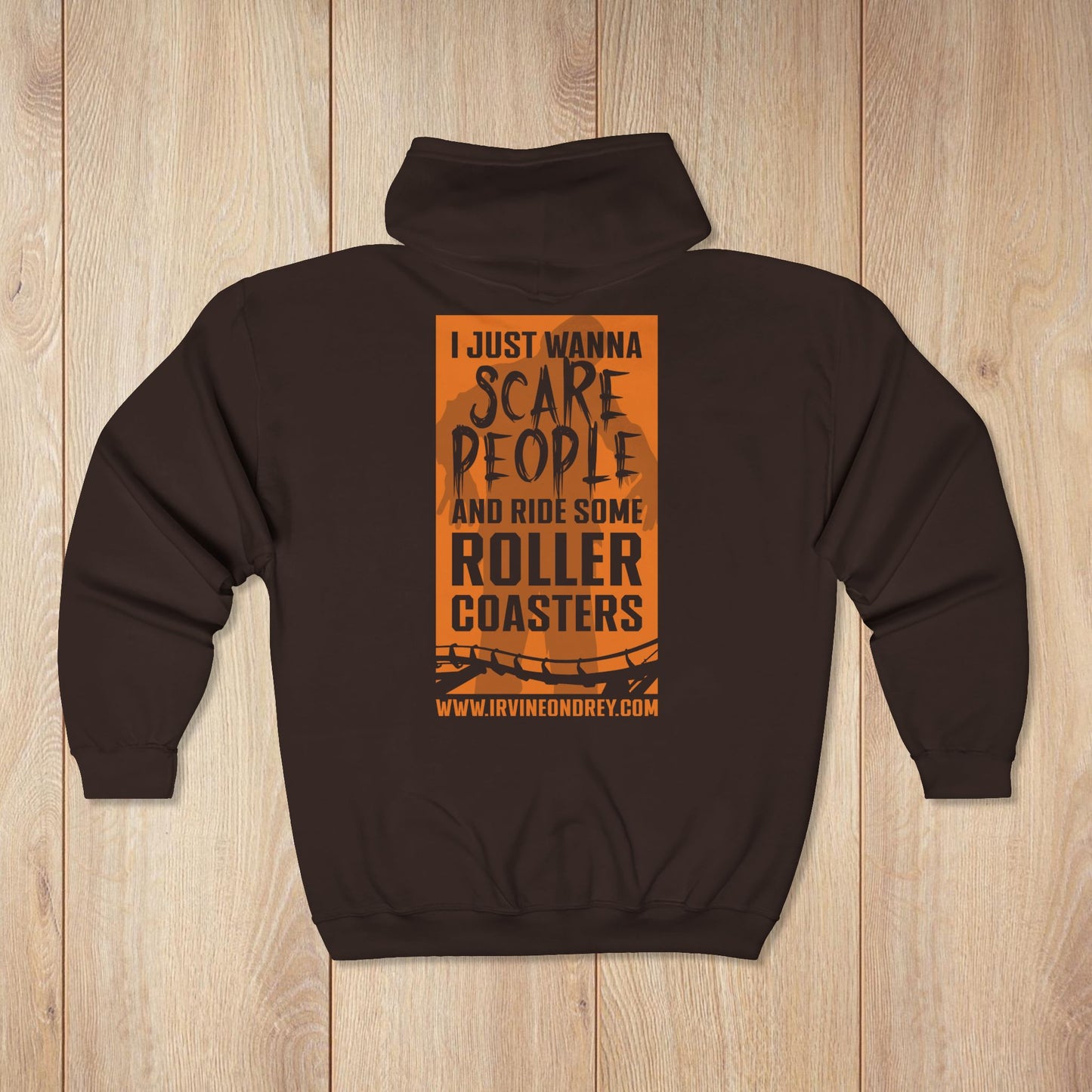 Dark Chocolate I Just Wanna Scare People & Ride Roller Coasters Zip Hoodie / Proud to be a Scare Actor • Irvine Ondrey Engineering