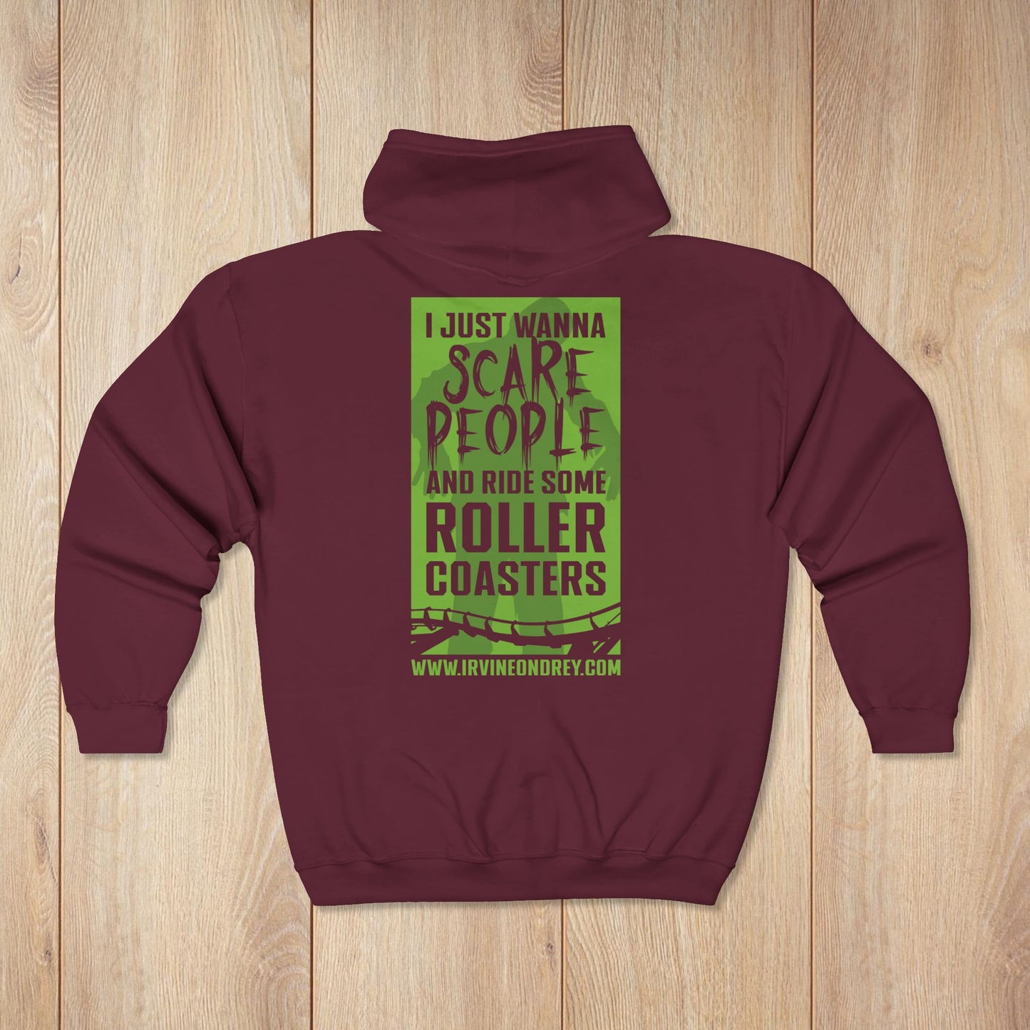 Maroon I Just Wanna Scare People & Ride Roller Coasters Zip Hoodie / Proud to be a Scare Actor • Irvine Ondrey Engineering