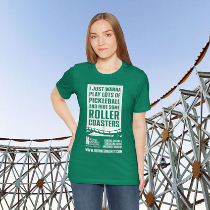 I Just Wanna Play Pickleball & Ride Roller Coasters Tee (FRONT graphic) • Irvine Ondrey Engineering