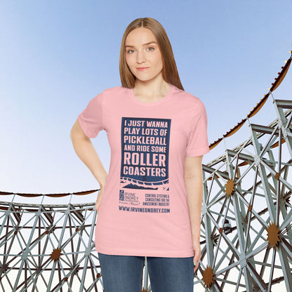 I Just Wanna Play Pickleball & Ride Roller Coasters Tee (FRONT graphic) • Irvine Ondrey Engineering