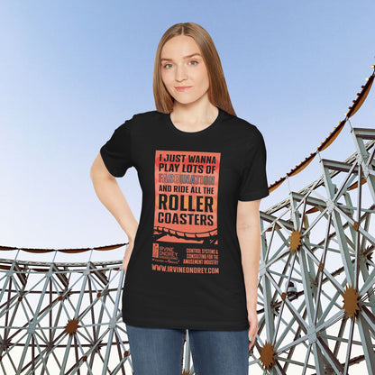 I Just Wanna Play Fascination & Ride Roller Coasters Tee (FRONT graphic) • Irvine Ondrey Engineering