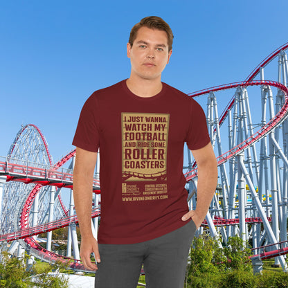 I Just Wanna Watch Football & Ride Roller Coasters Tee (FRONT graphic) • Irvine Ondrey Engineering
