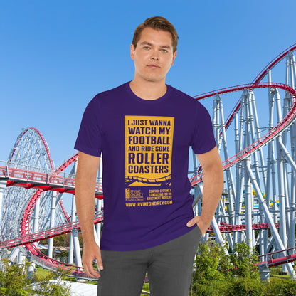 I Just Wanna Watch Football & Ride Roller Coasters Tee (FRONT graphic) • Irvine Ondrey Engineering