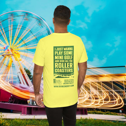 I Just Wanna Play Mini Golf & Ride Roller Coasters Tee (BACK graphic) • Irvine Ondrey Engineering