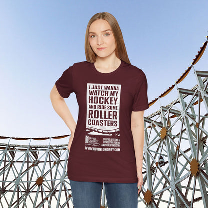 I Just Wanna Watch Hockey & Ride Roller Coasters Tee (FRONT graphic) • Irvine Ondrey Engineering