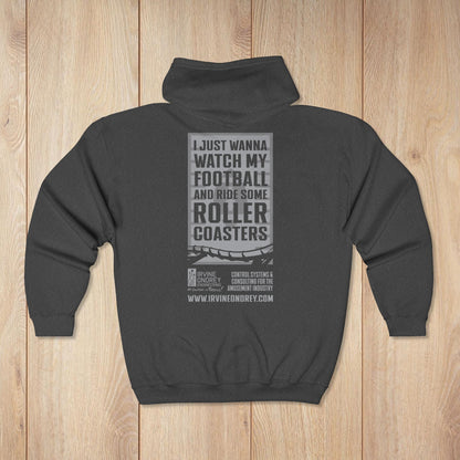 I Just Wanna Watch Football & Ride Roller Coasters Zip Hoodie • Irvine Ondrey Engineering