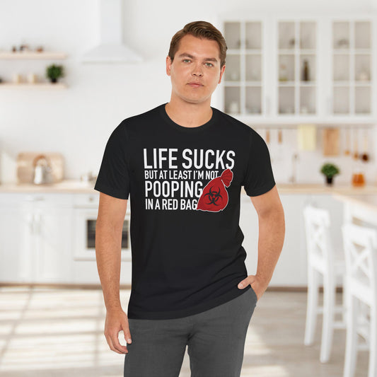 Life Sucks But At Least I’m Not Pooping In A Red Bag Shirt, Cruise Documentary Tee