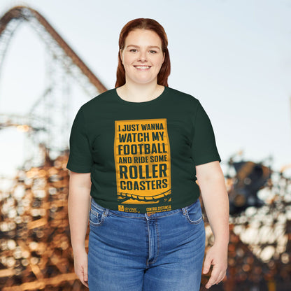 I Just Wanna Watch Football & Ride Roller Coasters Tee (FRONT graphic) • Irvine Ondrey Engineering