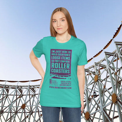 I'm Just Here to Hold My Group's Loose Items So They Can Ride Roller Coasters Tee (FRONT graphic) • Irvine Ondrey Engineering