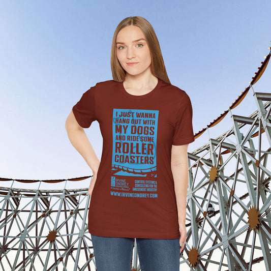 I Just Wanna Hang Out With My Dogs & Ride Roller Coasters Tee (FRONT graphic) • Irvine Ondrey Engineering