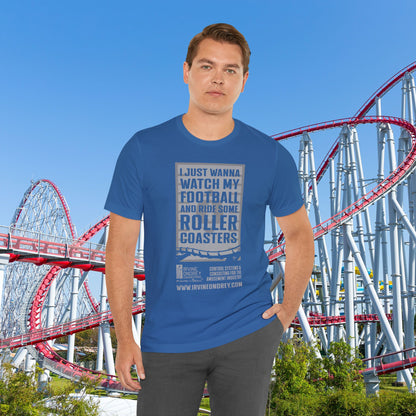 I Just Wanna Watch Football & Ride Roller Coasters Tee (FRONT graphic) • Irvine Ondrey Engineering