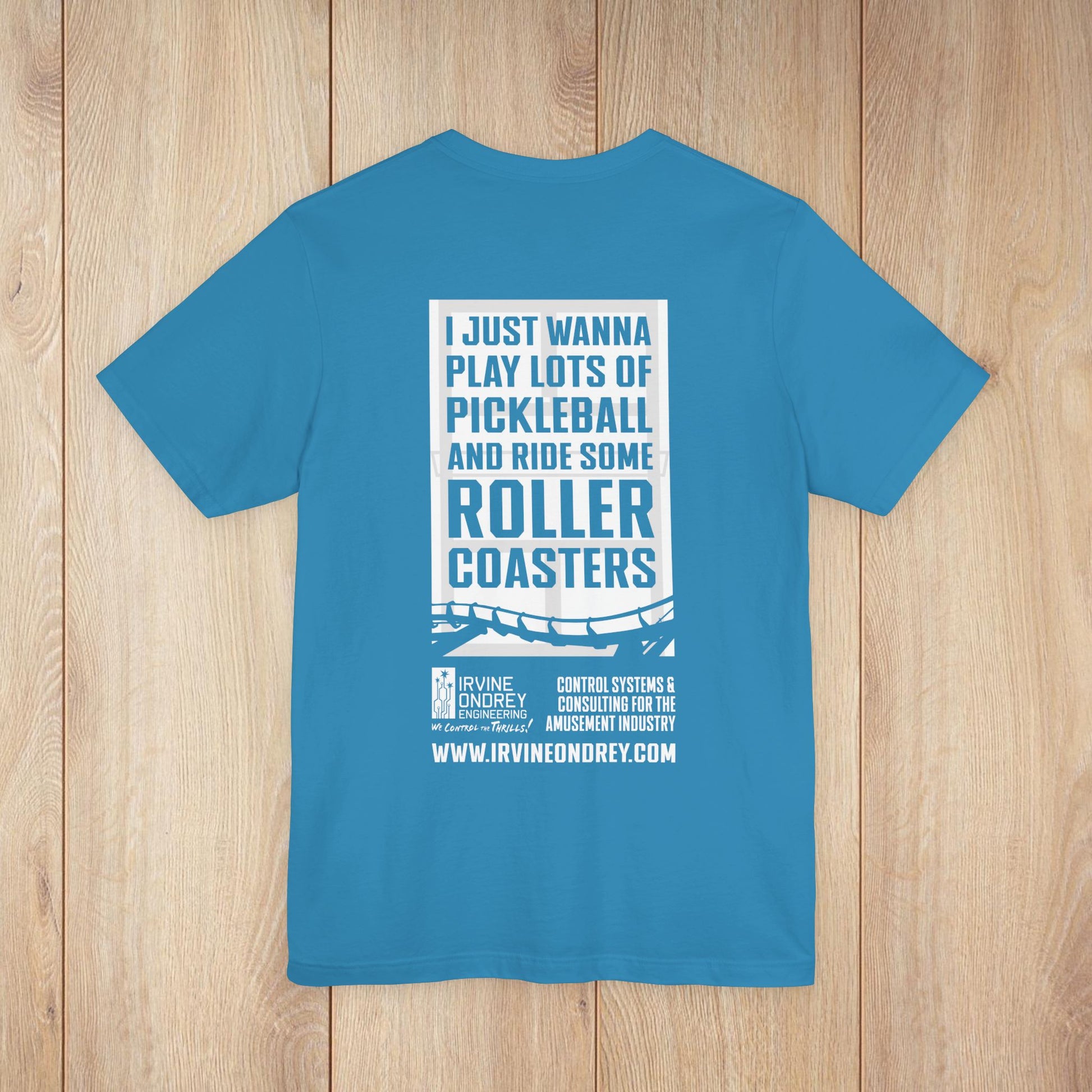 I Just Wanna Play Pickleball & Ride Roller Coasters Tee (BACK graphic) • Irvine Ondrey Engineering