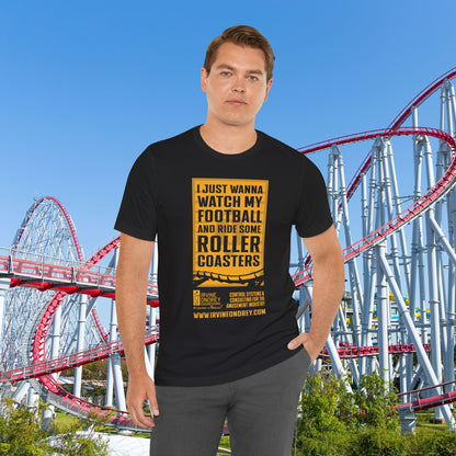 I Just Wanna Watch Football & Ride Roller Coasters Tee (FRONT graphic) • Irvine Ondrey Engineering
