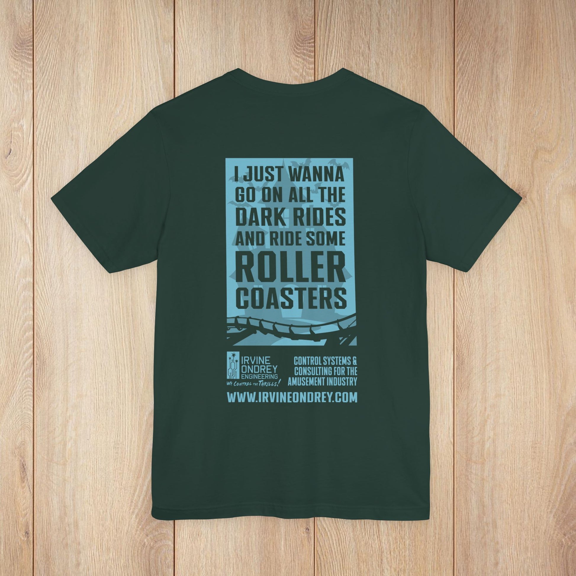 I Just Wanna Ride Dark Rides & Roller Coasters Tee (BACK graphic) • Irvine Ondrey Engineering