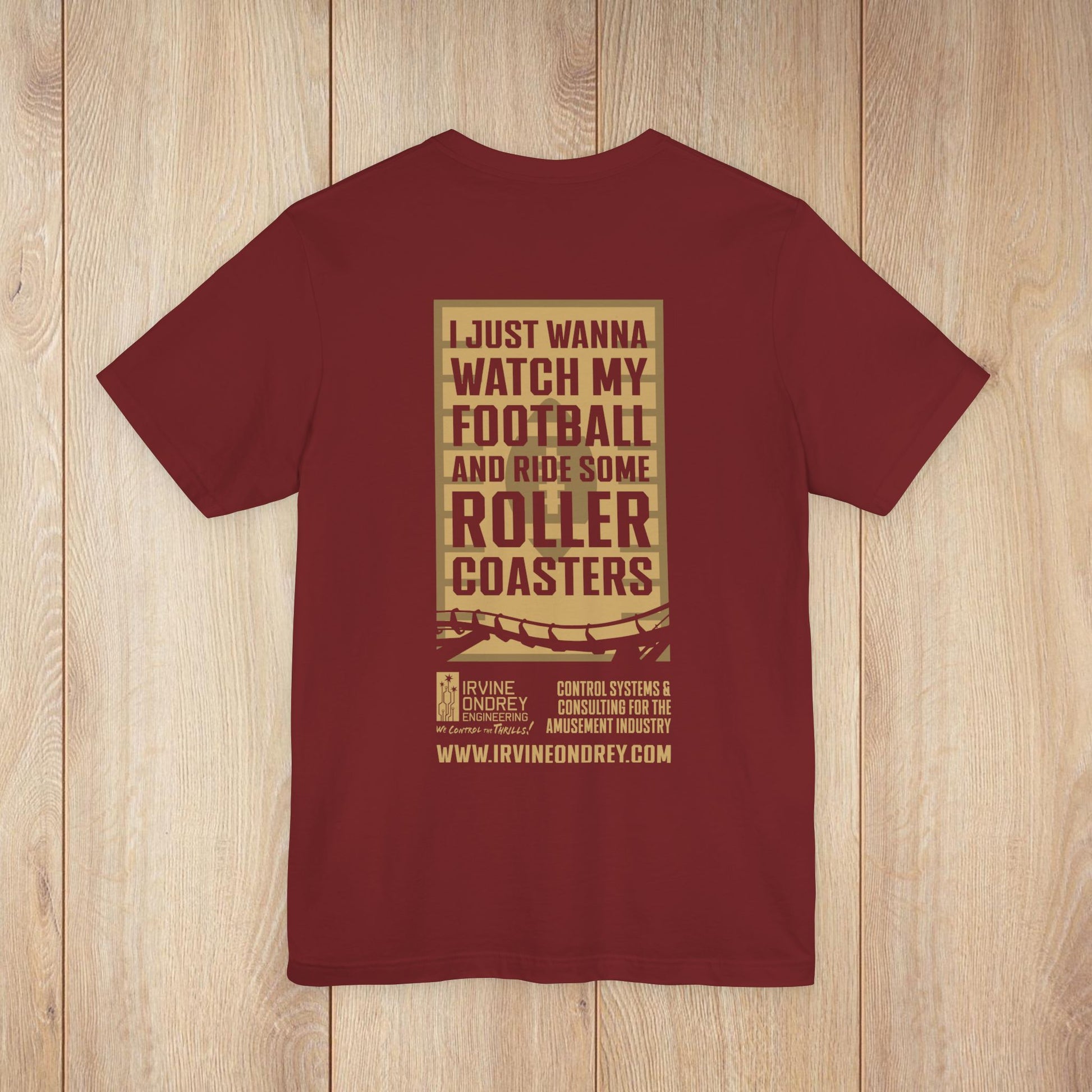 I Just Wanna Watch Football & Ride Roller Coasters Tee (BACK graphic) • Irvine Ondrey Engineering