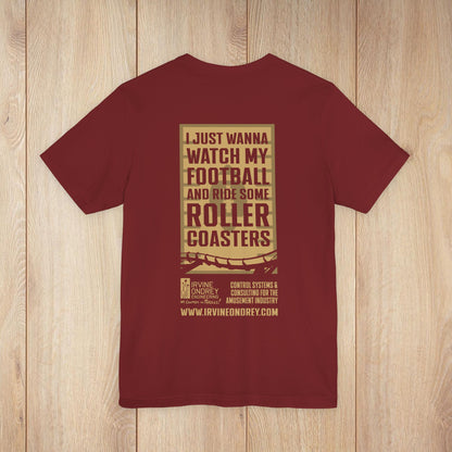 I Just Wanna Watch Football & Ride Roller Coasters Tee (BACK graphic) • Irvine Ondrey Engineering
