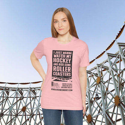I Just Wanna Watch Hockey & Ride Roller Coasters Tee (FRONT graphic) • Irvine Ondrey Engineering