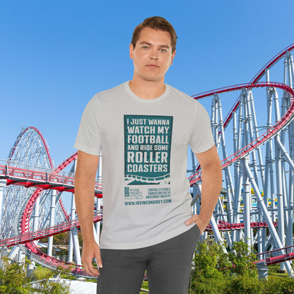 I Just Wanna Watch Football & Ride Roller Coasters Tee (FRONT graphic) • Irvine Ondrey Engineering