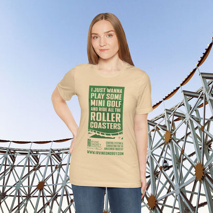 I Just Wanna Play Mini Golf & Ride Roller Coasters Tee (FRONT graphic) • Irvine Ondrey Engineering