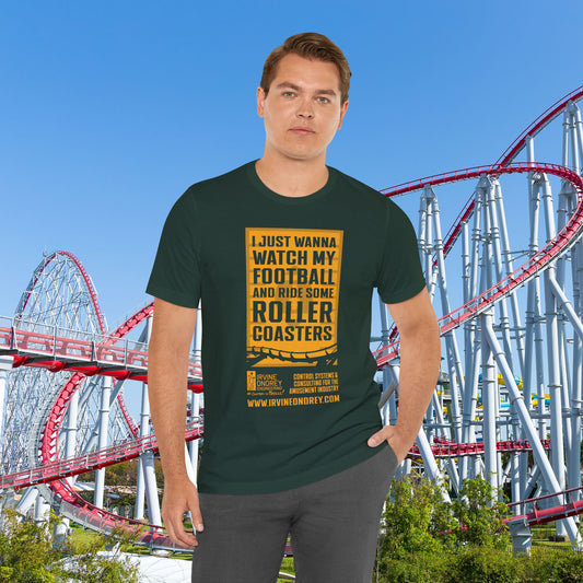 I Just Wanna Watch Football & Ride Roller Coasters Tee (FRONT graphic) • Irvine Ondrey Engineering