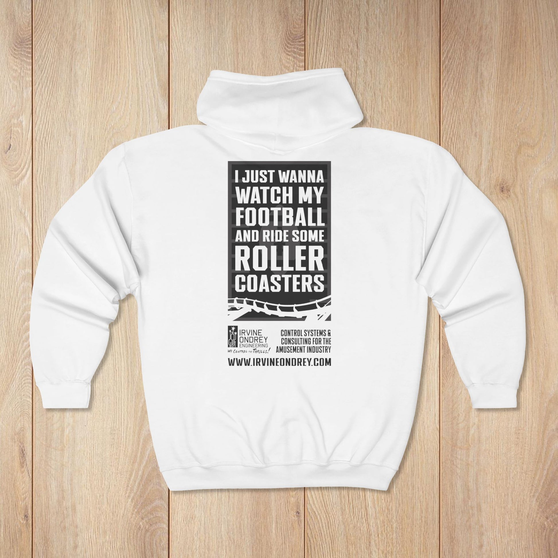 White I Just Wanna Watch Football & Ride Roller Coasters Zip Hoodie • Irvine Ondrey Engineering