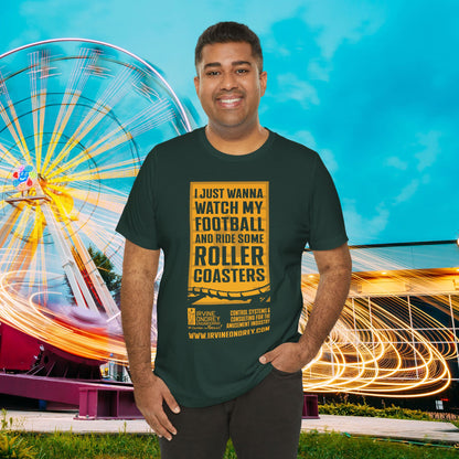 I Just Wanna Watch Football & Ride Roller Coasters Tee (FRONT graphic) • Irvine Ondrey Engineering