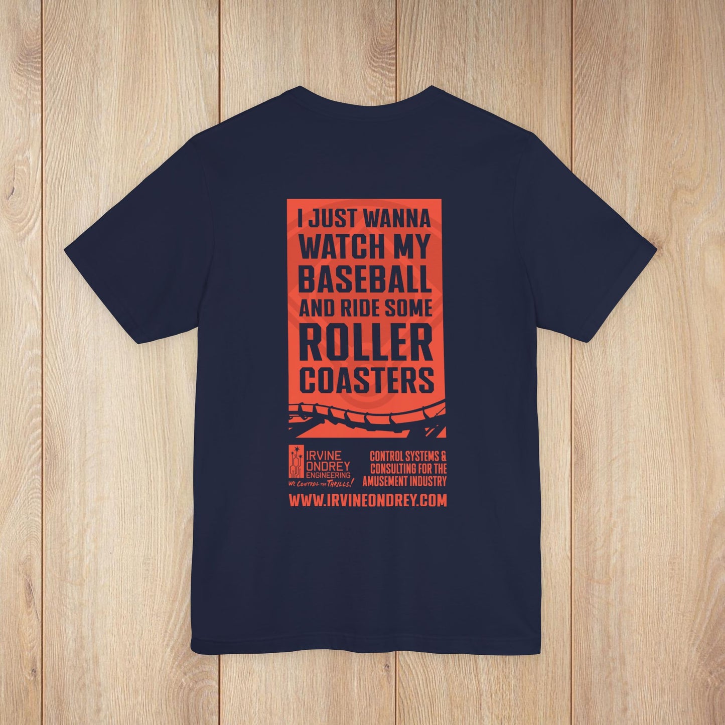 I Just Wanna Watch Baseball & Ride Roller Coasters Tee (BACK graphic) • Irvine Ondrey Engineering