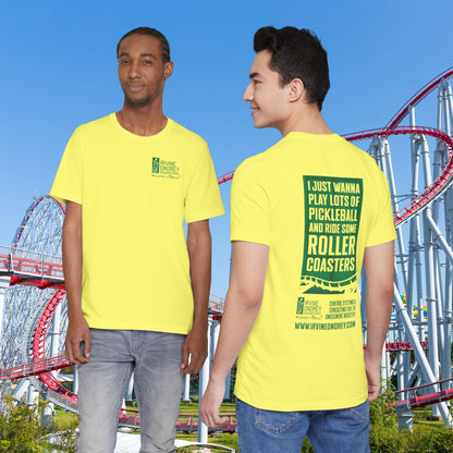 Yellow I Just Wanna Play Pickleball & Ride Roller Coasters Tee (BACK graphic) • Irvine Ondrey Engineering