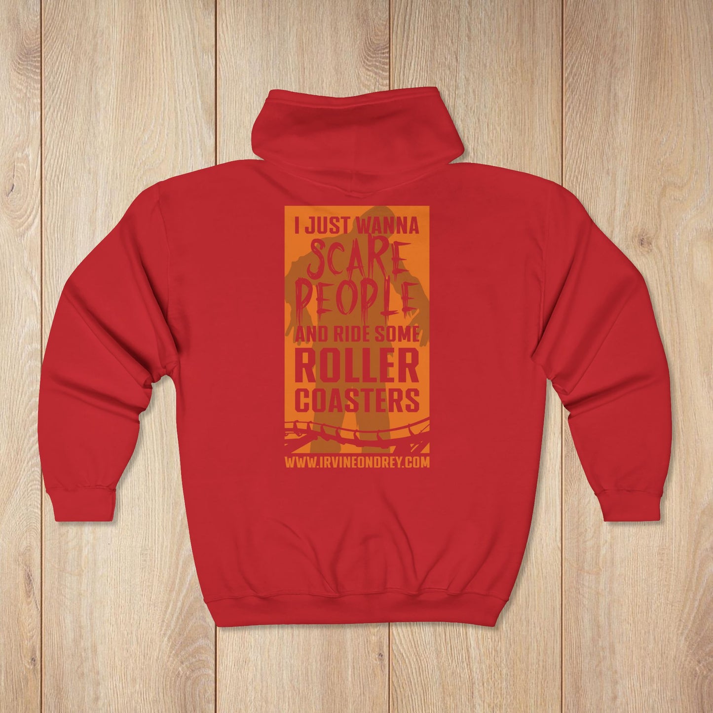 I Just Wanna Scare People & Ride Roller Coasters Zip Hoodie • Irvine Ondrey Engineering