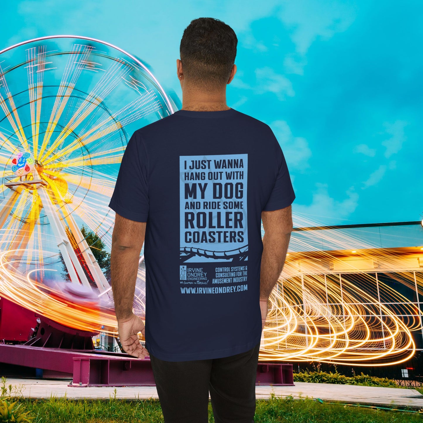 I Just Wanna Hang Out with My Dog & Ride Roller Coasters Tee (BACK graphic) • Irvine Ondrey Engineering