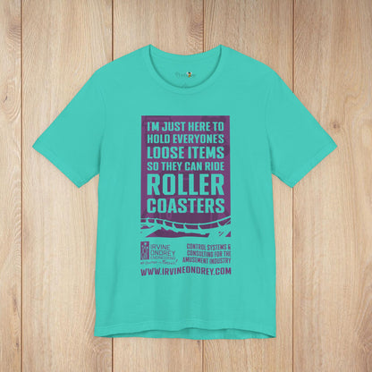 I'm Just Here to Hold My Group's Loose Items So They Can Ride Roller Coasters Tee (FRONT graphic) • Irvine Ondrey Engineering