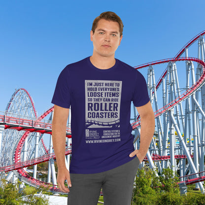 I'm Just Here to Hold My Group's Loose Items So They Can Ride Roller Coasters Tee (FRONT graphic) • Irvine Ondrey Engineering