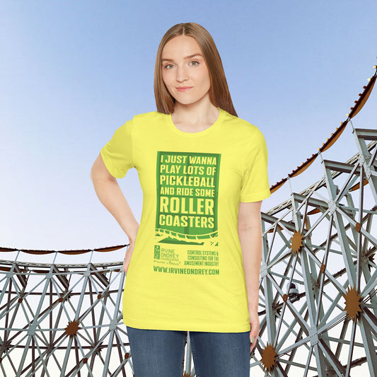I Just Wanna Play Pickleball & Ride Roller Coasters Tee (FRONT graphic) • Irvine Ondrey Engineering