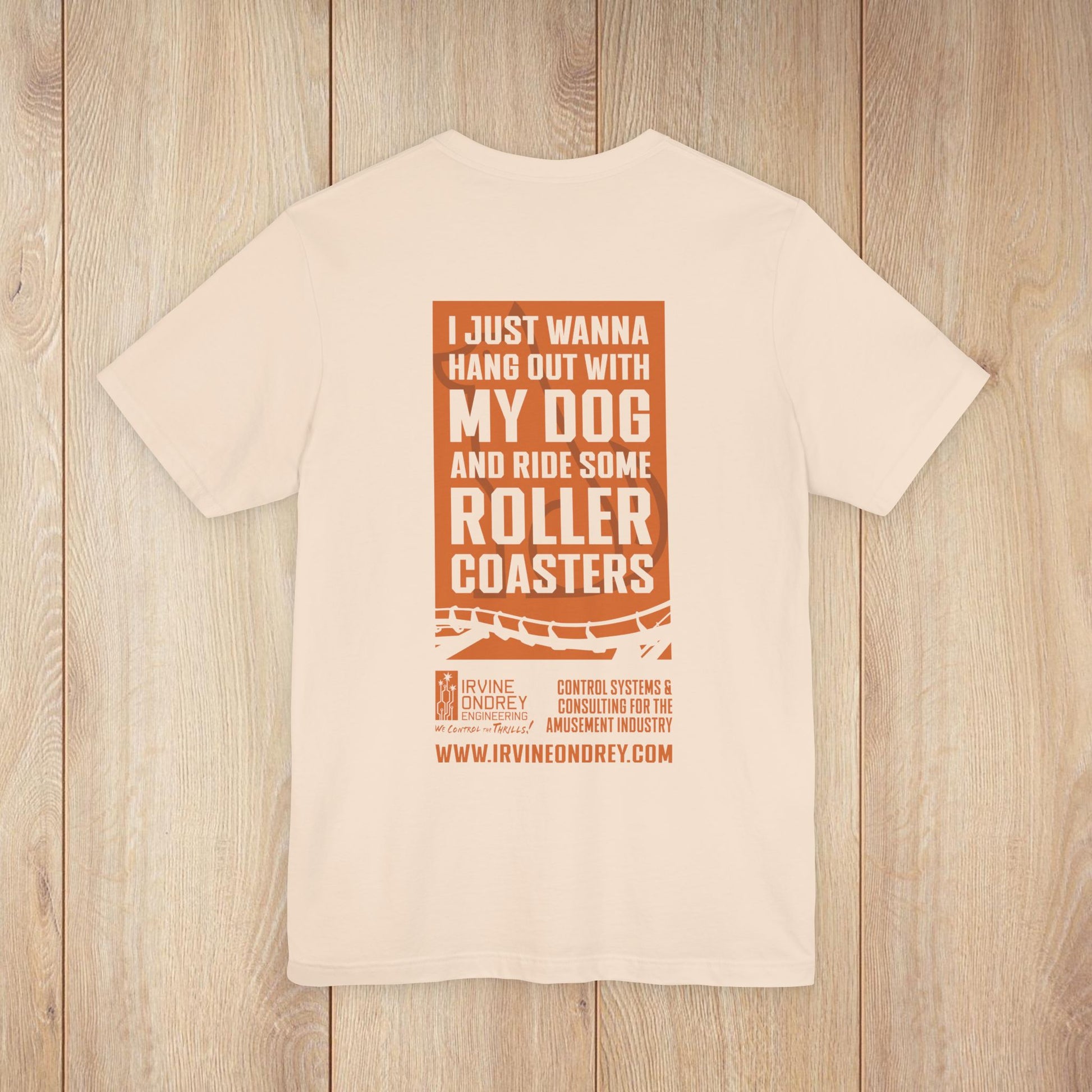 I Just Wanna Hang Out with My Dog & Ride Roller Coasters Tee (BACK graphic) • Irvine Ondrey Engineering