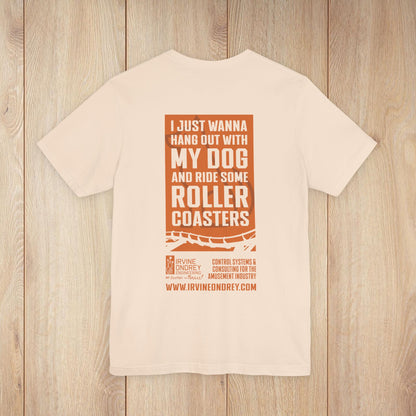 I Just Wanna Hang Out with My Dog & Ride Roller Coasters Tee (BACK graphic) • Irvine Ondrey Engineering