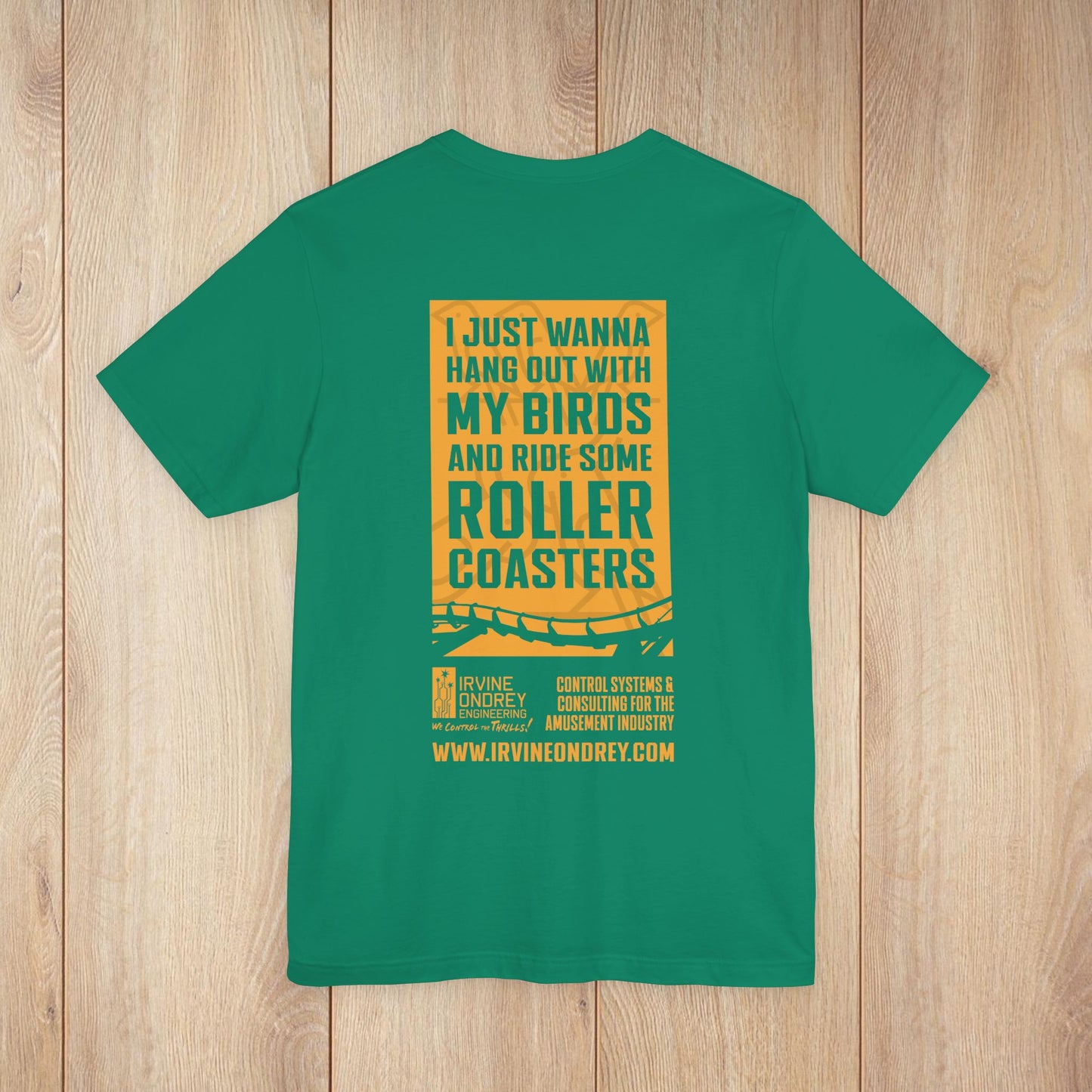 I Just Wanna Hang Out with My Birds & Ride Roller Coasters Tee (BACK graphic) • Irvine Ondrey Engineering