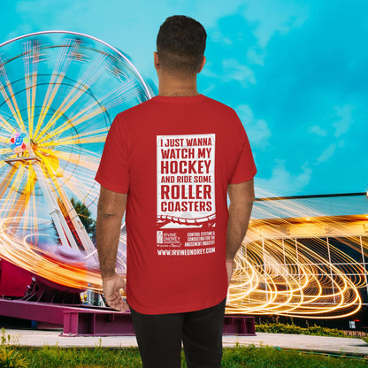 I Just Wanna Watch Hockey & Ride Roller Coasters Tee (BACK graphic) • Irvine Ondrey Engineering