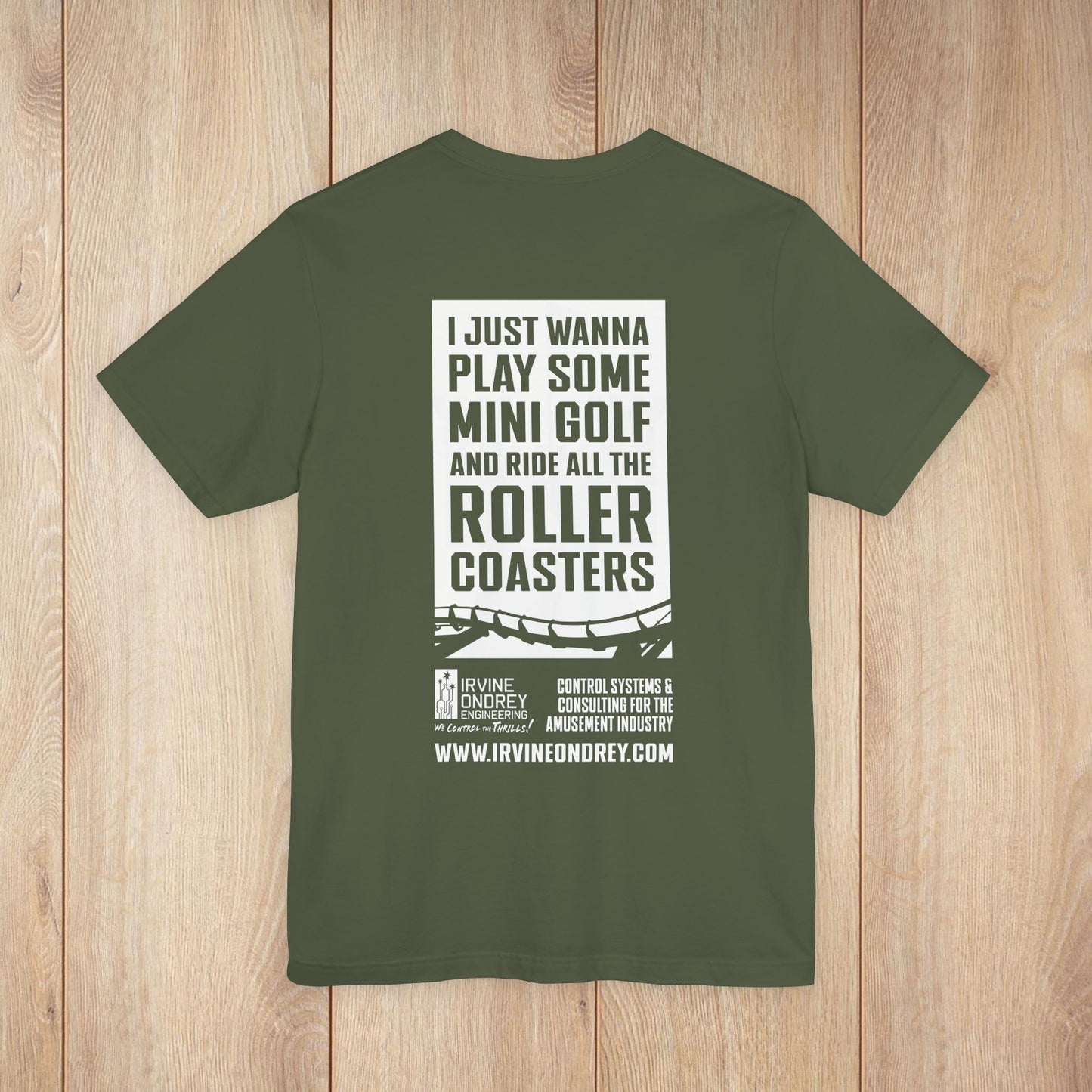 I Just Wanna Play Mini Golf & Ride Roller Coasters Tee (BACK graphic) • Irvine Ondrey Engineering