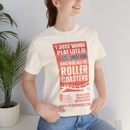I Just Wanna Play Fascination & Ride Roller Coasters Tee (FRONT graphic) • Irvine Ondrey Engineering